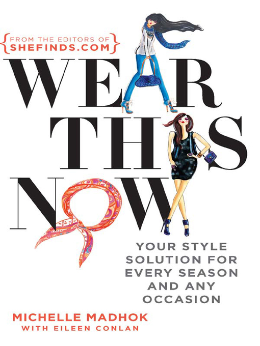 Title details for Wear This Now: Your Style Solution for Every Season and Any Occasion by Michelle Madhok - Available